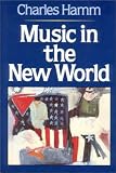 Hamm, Charles: Music in the New World