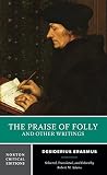 Erasmus, Desiderius: The Praise of Folly and Other Writings: A New Translation With Critical Commentary Erasmus, Desiderius: The Praise of Folly and Other Writings: A New Translation With Critical Commentary