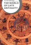 Brown, Peter Robert Lamont: The World of Late Antiquity Ad 150-750: Ad 150-750 Brown, Peter Robert Lamont: The World of Late Antiquity Ad 150-750: Ad 150-750