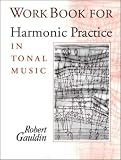 Gauldin, Robert: Workbook for Harmonic Practice in Tonal Music Gauldin, Robert: Workbook for Harmonic Practice in Tonal Music
