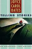 Oates, Joyce Carol: Telling Stories: An Anthology for Writers