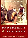 Bates, Robert H.: Prosperity and Violence: The Political Economy of Development Bates, Robert H.: Prosperity and Violence: The Political Economy of Development
