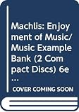 Machlis: Enjoyment of Music/Music Example Bank (2 Compact Discs) 6ed (0393991687) by Machlis, J Machlis, J: Machlis: Enjoyment of Music/Music Example Bank (2 Compact Discs) 6ed