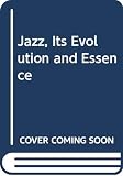 Hodeir, Andre: Jazz, Its Evolution and Essence