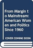 Hartmann, Susan M.: From Margin to Mainstream: American Women and Politics Since 1960