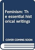 Schneir, Miriam: Feminism: The Essential Historical Writings