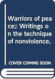 Lanza del Vasto, Joseph Jean: Warriors of Peace: Writings on the Technique of Nonviolence Lanza del Vasto, Joseph Jean: Warriors of Peace: Writings on the Technique of Nonviolence