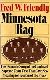 Friendly, Fred W.: Minnesota Rag: The Scandal Sheet That Shaped the Constitution Friendly, Fred W.: Minnesota Rag: The Scandal Sheet That Shaped the Constitution