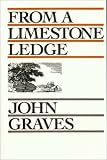 Graves, John: From a Limestone Ledge: Some Essays and Other Ruminations About Country Life in Texas Graves, John: From a Limestone Ledge: Some Essays and Other Ruminations About Country Life in Texas