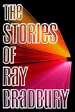 Bradbury, Ray: The Stories of Ray Bradbury