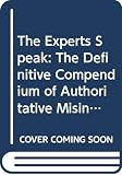 Navasky, Victor S.: The Experts Speak: The Definitive Compendium of Authoritative Misinformation Navasky, Victor S.: The Experts Speak: The Definitive Compendium of Authoritative Misinformation