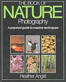 Angel, Heather: Book of Nature Photography Angel, Heather: Book of Nature Photography