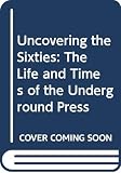 Peck, Abe: Uncovering the Sixties: The Life and Times of the Underground Press Peck, Abe: Uncovering the Sixties: The Life and Times of the Underground Press