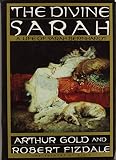 Gold, Arthur: The Divine Sarah : A Life of Sarah Bernhardt Gold, Arthur: The Divine Sarah : A Life of Sarah Bernhardt