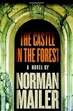 Mailer, Norman: The Castle in the Forest: A Novel