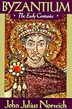 Norwich, John Julius: Byzantium: The Early Centuries Norwich, John Julius: Byzantium: The Early Centuries