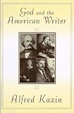 Kazin, Alfred: God and the American Writer Kazin, Alfred: God and the American Writer