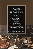 Feigen, Richard A.: Tales from the Art Crypt : The Painters, the Museums, the Curators, the Collectors, the Auctions, the Art Feigen, Richard A.: Tales from the Art Crypt : The Painters, the Museums, the Curators, the Collectors, the Auctions, the Art