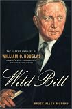 Murphy, Bruce Allen: Wild Bill : The Legend and Life of William O. Douglas Murphy, Bruce Allen: Wild Bill : The Legend and Life of William O. Douglas