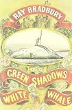 Bradbury, Ray: Green Shadows, White Whale Bradbury, Ray: Green Shadows, White Whale