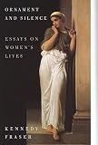 Fraser, Kennedy: Ornament and Silence : Essays on Women's Lives