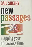 Sheehy, Gail: New Passages : Mapping Your Life Across Time Sheehy, Gail: New Passages : Mapping Your Life Across Time
