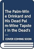 Tutuola, Amos: The Palm-Wine Drinkard and His Dead Palm-Wine Tapster in the Dead's Town