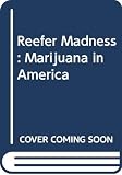 Sloman, Larry: Reefer Madness: Marijuana in America