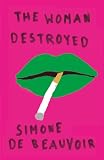 De Beauvoir, Simone: The Woman Destroyed De Beauvoir, Simone: The Woman Destroyed