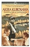 Kurosawa, Akira: Something Like an Autobiography Kurosawa, Akira: Something Like an Autobiography