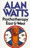 Watts, Alan W.: Psychotherapy East and West Watts, Alan W.: Psychotherapy East and West