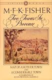 Fisher, M. F. K.: Two Towns in Provence: Map of Another Town and a Considerable Town Fisher, M. F. K.: Two Towns in Provence: Map of Another Town and a Considerable Town