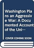 Barnet, Richard J.: Washington Plans an Aggressive War
