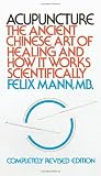Mann, Felix: Acupuncture: The Ancient Chinese Art of Healing and How It Works Scientifically