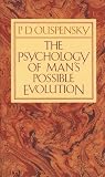 Uspenskii, P. D.: Psychology of Man's Possible Evolution