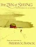 Franck, Frederick: The Zen of Seeing: Seeing Drawing As Meditation Franck, Frederick: The Zen of Seeing: Seeing Drawing As Meditation