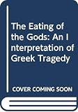 Kott, Jan: The Eating of the Gods: An Interpretation of Greek Tragedy Kott, Jan: The Eating of the Gods: An Interpretation of Greek Tragedy