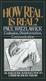 Watzlawick, Paul: How Real Is Real? : Confusion, Disinformation, Communication Watzlawick, Paul: How Real Is Real? : Confusion, Disinformation, Communication