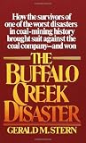 Stern, Gerald M.: The Buffalo Creek Disaster: How the Survivors of One of the Worst Disasters in Coal-Mining History Brought Suit Against the Coal Company--And Won Stern, Gerald M.: The Buffalo Creek Disaster: How the Survivors of One of the Worst Disasters in Coal-Mining History Brought Suit Against the Coal Company--And Won