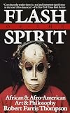 Thompson, Robert Farris: Flash of the Spirit: African and Afro-American Art and Philosophy Thompson, Robert Farris: Flash of the Spirit: African and Afro-American Art and Philosophy