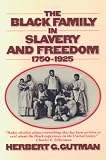 Gutman, Herbert G.: The Black Family in Slavery and Freedom, 1750-1925 Gutman, Herbert G.: The Black Family in Slavery and Freedom, 1750-1925