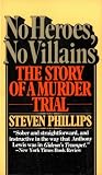 Phillips, Steven: No Heroes, No Villains: The Story of a Murder Trial Phillips, Steven: No Heroes, No Villains: The Story of a Murder Trial