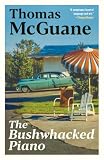 McGuane, Thomas: The Bushwhacked Piano