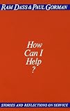 Dass, Ram: How Can I Help: Stories and Reflections on Service Dass, Ram: How Can I Help: Stories and Reflections on Service