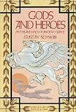 Schwab, Gustav: Gods and Heroes : Myths and Epics of Ancient Greece Schwab, Gustav: Gods and Heroes : Myths and Epics of Ancient Greece