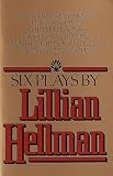 Hellman, Lillian: Six Plays by Lillian Hellman