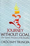 Trungpa, Chogyam: Journey Without Goal : The Tantric Wisdom of the Buddha