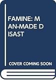 Independent Commission on International Humanitarian Issues: Famine, a Man-Made Disaster: A Report for the Independent Commission on International Humanitarian Issues