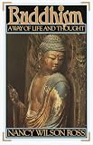 Ross, Nancy Wilson: Buddhism: A Way of Life and Thought Ross, Nancy Wilson: Buddhism: A Way of Life and Thought