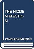 Ferguson, Thomas: The Hidden Election: Politics and Economics in the 1980 Presidential Campaign